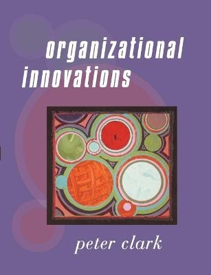 Organizational Innovations - Peter Clark
