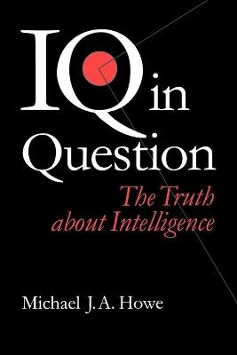 IQ in Question - Michael J. A. Howe