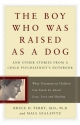 The Boy Who Was Raised as a Dog - Bruce Perry;  Maia Szalavitz