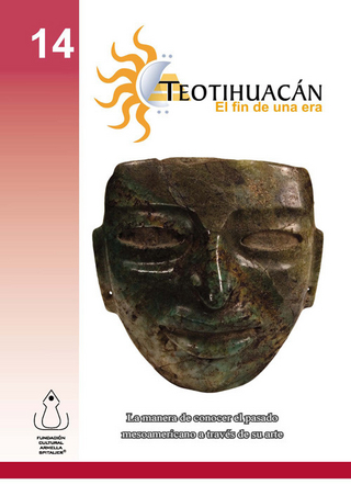 Teotihuacán- El Fin de una Era - FCAS- Fundacín Cultural Armella Spitalier; Fundación Cultural Armella Spitalier