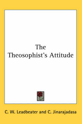 The Theosophist's Attitude - C. W. Leadbeater; C. Jinarajadasa
