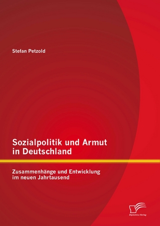 Sozialpolitik und Armut in Deutschland - Zusammenhänge und Entwicklung im neuen Jahrtausend - Stefan Petzold