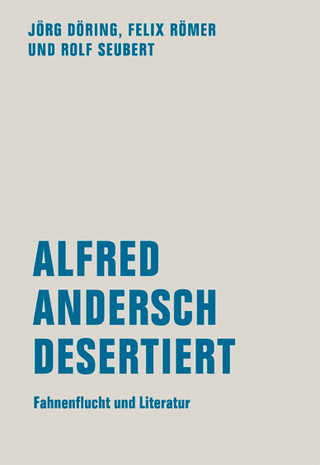 Alfred Andersch desertiert - Jörg Döring; Felix Römer; Rolf Seubert