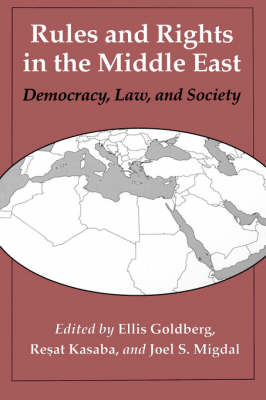 Rules and Rights in the Middle East - Ellis J. Goldberg; Resat Kasaba; Joel S. Migdal