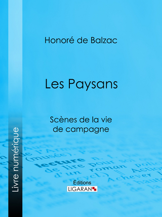 Les Paysans - Ligaran; Honoré de Balzac
