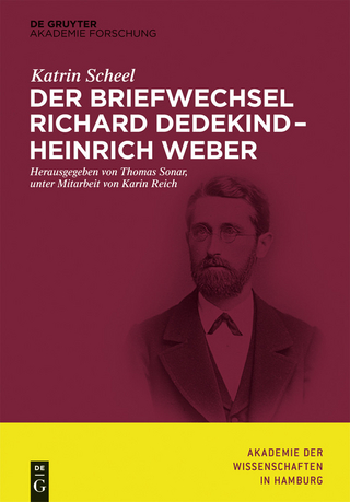 Der Briefwechsel Richard Dedekind ? Heinrich Weber - Katrin Scheel; Thomas Sonar