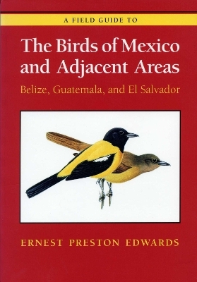 A Field Guide to the Birds of Mexico and Adjacent Areas - Ernest Preston Edwards