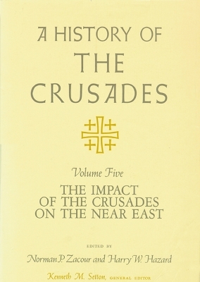 A History of the Crusades v. 5; Impact of the Crusader States on the Near East - Norman P. Zacour; Harry W. Hazard