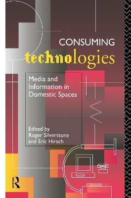 Consuming Technologies - Eric Hirsch; Roger Silverstone