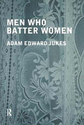 Men Who Batter Women - Adam Edward Jukes