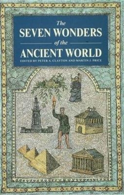 The Seven Wonders of the Ancient World - Peter A Clayton; Martin Price