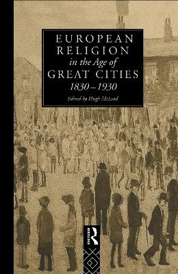 European Religion in the Age of Great Cities - Hugh McLeod