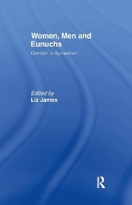 Women, Men and Eunuchs - Elizabeth James