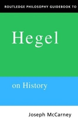 Routledge Philosophy Guidebook to Hegel on History - Joseph McCarney