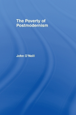 The Poverty of Postmodernism - John O'Neill