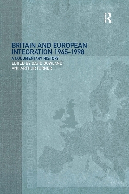 Britain and European Integration, 1945 - 1998 - David Gowland; Arthur Turner