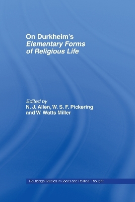 On Durkheim's Elementary Forms of Religious Life - N.J. Allen; W.S.F. Pickering; W. Watts Miller