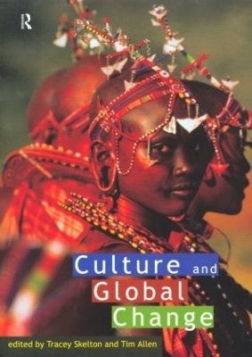 Culture and Global Change - Tim Allen; Tracey Skelton