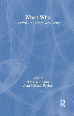 Who's Who in Twentieth Century World Poetry - Mark Willhardt; Alan Parker