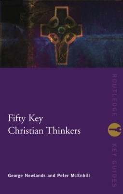 Fifty Key Christian Thinkers - Peter McEnhill; George Newlands