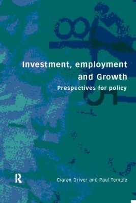 Investment, Growth and Employment - Ciaran Driver; Paul Temple
