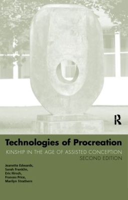 Technologies of Procreation - Jeanette Edwards; Sarah Franklin; Eric Hirsch; Frances Price; Marilyn Strathern