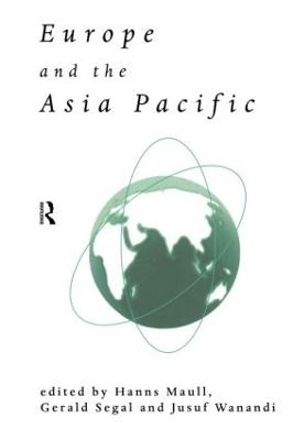 Europe and the Asia-Pacific - Hanns Maull; Gerald Segal; Jusuf Wanandi