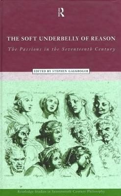 The Soft Underbelly of Reason - Stephen Gaukroger