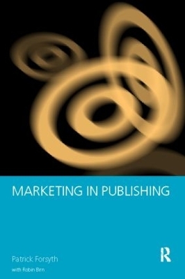 Marketing in Publishing - Robin Birn; Patrick Forsyth
