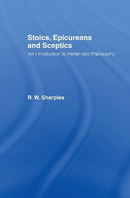 Stoics, Epicureans and Sceptics - R.W. Sharples