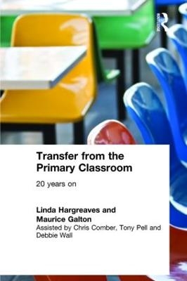 Transfer from the Primary Classroom - Maurice Galton; Linda Hargreaves