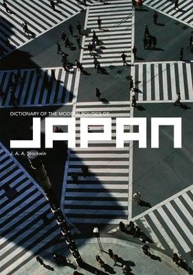 Dictionary of the Modern Politics of Japan - Prof J A A Stockwin; J. A. A. Stockwin