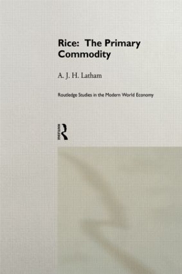 Rice: The Primary Commodity - A.J.H. Latham