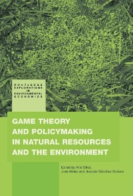 Game Theory and Policy Making in Natural Resources and the Environment - Ariel Dinar; Jose Albiac; Joaquin Sanchez-Soriano