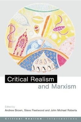 Critical Realism and Marxism - Andrew Brown; Steve Fleetwood; John Michael Roberts