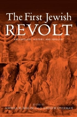 The First Jewish Revolt - Andrea M. Berlin; J. Andrew Overman