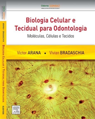 Biologia Celular e Tecidual para Odontologia: Moleculas, Celulas e Tecidos - Victor Arana