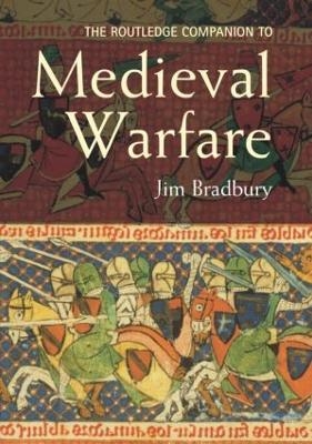 The Routledge Companion to Medieval Warfare - Jim Bradbury