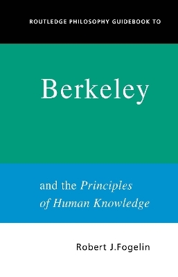 Routledge Philosophy GuideBook to Berkeley and the Principles of Human Knowledge - Robert Fogelin