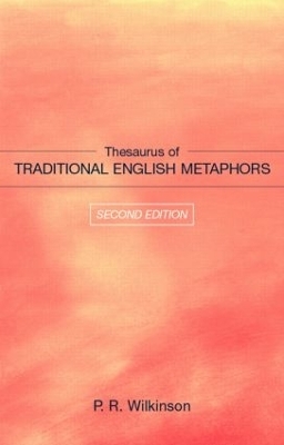 Thesaurus of Traditional English Metaphors - P.R. Wilkinson