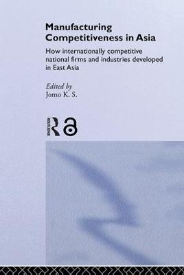 Manufacturing Competitiveness in Asia - Jomo K. S.