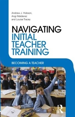 Navigating Initial Teacher Training - Andrew J Hobson; Angi Malderez; Louise Tracey
