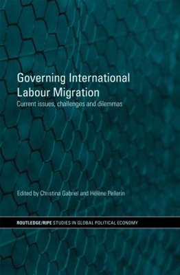 Governing International Labour Migration - Christina Gabriel; Hélène Pellerin