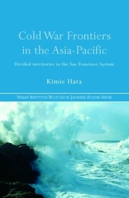 Cold War Frontiers in the Asia-Pacific - Kimie Hara