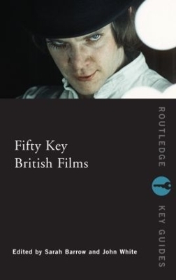 Fifty Key British Films - Sarah Barrow; John White