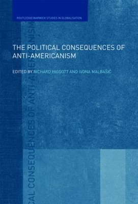 The Political Consequences of Anti-Americanism - Richard Higgott; Ivona Malbasic