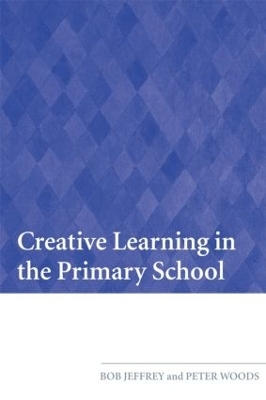 Creative Learning in the Primary School - Bob Jeffrey; Peter Woods