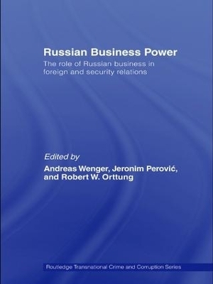 Russian Business Power - Andreas Wenger; Robert Orttung; Jeronim Perovic