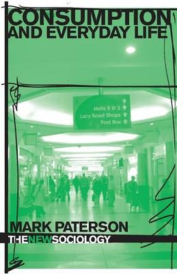 Consumption and Everyday Life - Mark Paterson