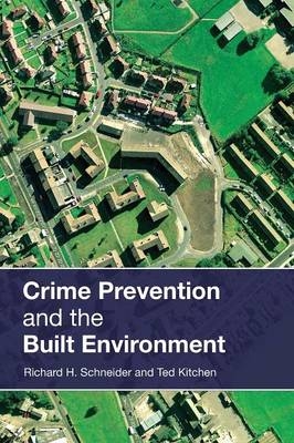 Crime Prevention and the Built Environment - Ted Kitchen; Richard H. Schneider